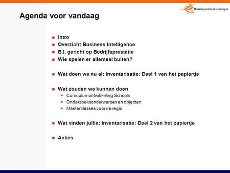 Agenda voor vandaag Intro Overzicht Business Intelligence