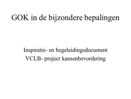 GOK in de bijzondere bepalingen Inspiratie- en begeleidingsdocument VCLB- project kansenbevordering.
