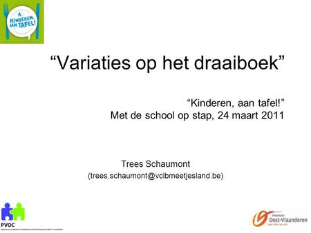 “Variaties op het draaiboek” “Kinderen, aan tafel!” Met de school op stap, 24 maart 2011 Trees Schaumont