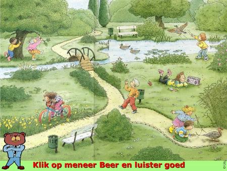 © Uitgeverij Averbode Bewerkt door Klik op meneer Beer en luister goed.
