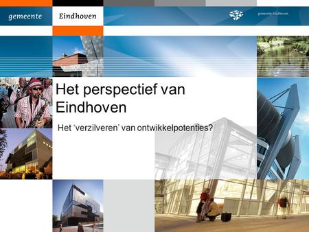 Het perspectief van Eindhoven Het ‘verzilveren’ van ontwikkelpotenties?
