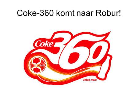 Coke-360 komt naar Robur!. Wat is Coke-360? Coke 360 is een variant op het aloude, typisch Nederlandse straatvoetbalspel ‘Paaltjesvoetbal’. Het is een.