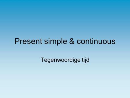 Present simple & continuous