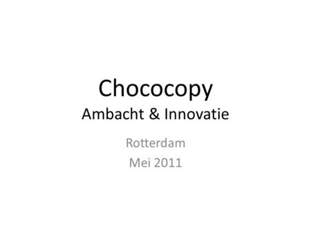 Chococopy Ambacht & Innovatie Rotterdam Mei 2011.