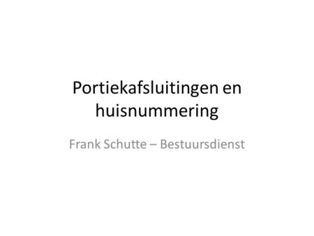 Portiekafsluitingen en huisnummering Frank Schutte – Bestuursdienst.