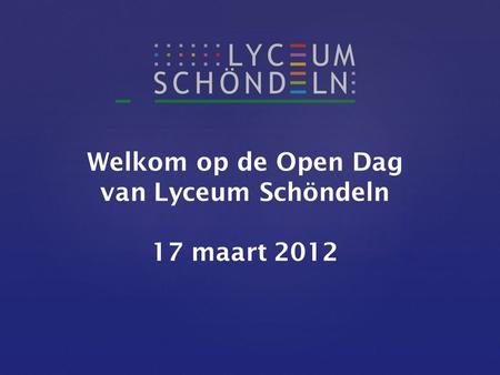 Welkom op de Open Dag van Lyceum Schöndeln 17 maart 2012.