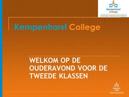 Kempenhorst College WELKOM OP DE OUDERAVOND VOOR DE TWEEDE KLASSEN.