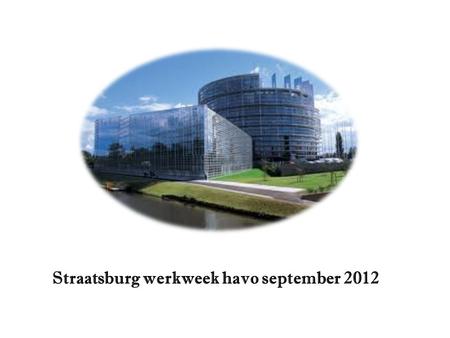 Straatsburg werkweek havo september 2012. Opdracht Nederlands Wat ga je doen? -In groepjes van negen tot twaalf leerlingen, -bereid je je voor op school.