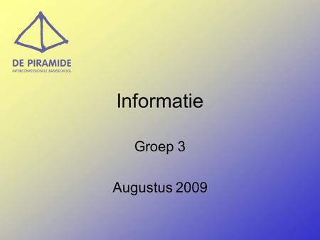 Informatie Groep 3 Augustus 2009. Ochtendprogramma Inloop: vanaf 8.15 – 8.30 uur Kring: - Viering - Trefwoord - Kringgesprekken.