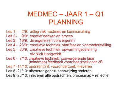 MEDMEC – JAAR 1 – Q1 PLANNING Les 1 - 2/9: uitleg vak medmec en kennismaking Les 2 - 9/9: creatief denken en proces Les 3 - 16/9: divergeren en convergeren.