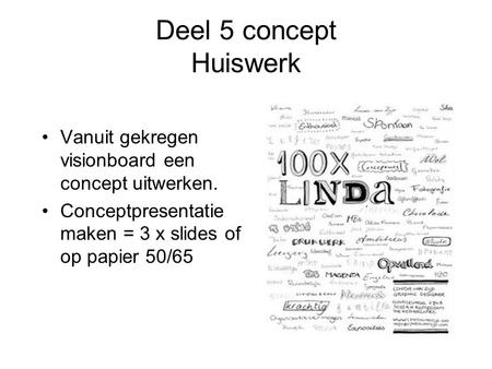Deel 5 concept Huiswerk Vanuit gekregen visionboard een concept uitwerken. Conceptpresentatie maken = 3 x slides of op papier 50/65.