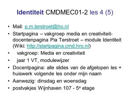 Identiteit CMDMEC01-2 les 4 (5) Mail: Startpagina – vakgroep media en creativiteit- docentenpagina Pia Terstroet.