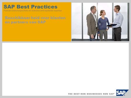 SAP Best Practices Pasklare branchespecifieke en brancheoverkoepelende expertise Beschikbaar heid voor klanten en partners van SAP.