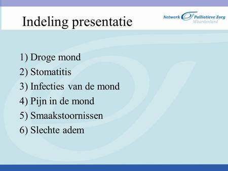 Indeling presentatie 1) Droge mond 2) Stomatitis
