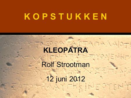 KLEOPATRA Rolf Strootman 12 juni 2012