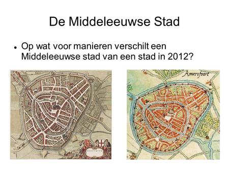 De Middeleeuwse Stad Op wat voor manieren verschilt een Middeleeuwse stad van een stad in 2012?