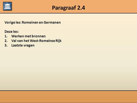 Paragraaf 2.4 Vorige les: Romeinen en Germanen Deze les:
