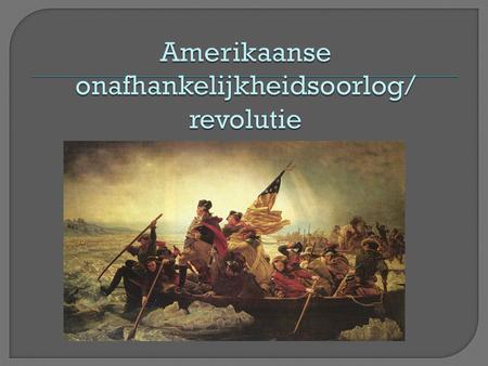 Amerikaanse onafhankelijkheidsoorlog/ revolutie