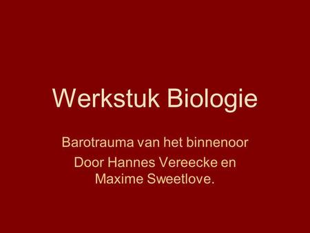 Barotrauma van het binnenoor Door Hannes Vereecke en Maxime Sweetlove.