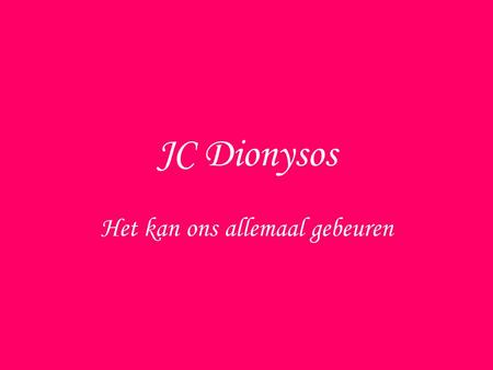 JC Dionysos Het kan ons allemaal gebeuren. Dionysos.