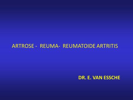 ARTROSE -  REUMA-  REUMATOIDE ARTRITIS