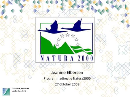 28-10-09 11 Natura 2000 Koop Heutink Jeanine Elbersen Programmadirectie Natura2000 27 oktober 2009.