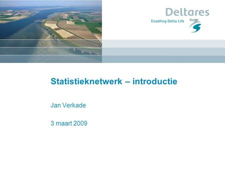 Statistieknetwerk – introductie Jan Verkade 3 maart 2009.