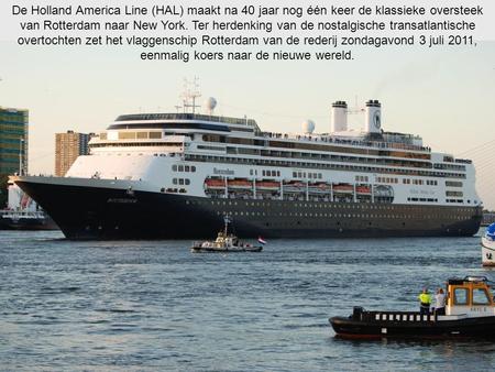 De Holland America Line (HAL) maakt na 40 jaar nog één keer de klassieke oversteek van Rotterdam naar New York. Ter herdenking van de nostalgische transatlantische.