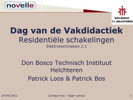 Don Bosco Technisch Instituut Helchteren Patrick Loos & Patrick Bos Dag van de Vakdidactiek Residentiële schakelingen Elektrotechnieken 2.1 24/04/2012.