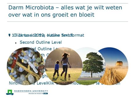 Darm Microbiota – alles wat je wilt weten over wat in ons groeit en bloeit 13 Januari 2012, Hauke Smidt.