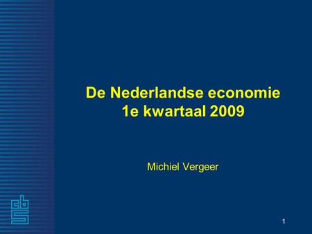 1 De Nederlandse economie 1e kwartaal 2009 Michiel Vergeer.