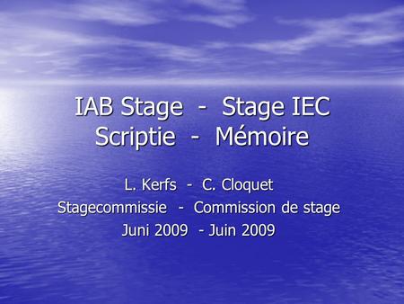 IAB Stage - Stage IEC Scriptie - Mémoire L. Kerfs - C. Cloquet Stagecommissie - Commission de stage Juni 2009 - Juin 2009.