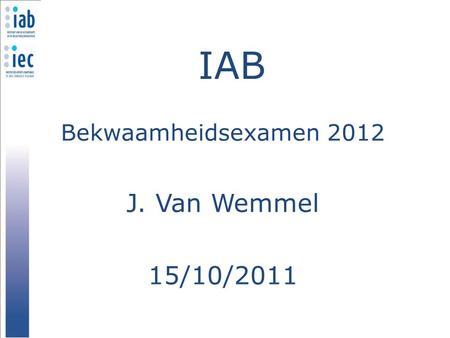 Bekwaamheidsexamen 2012 J. Van Wemmel 15/10/2011