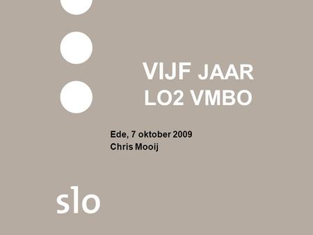 VIJF JAAR LO2 VMBO Ede, 7 oktober 2009 Chris Mooij.