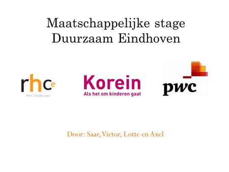 Door: Saar, Victor, Lotte en Axel Maatschappelijke stage Duurzaam Eindhoven.
