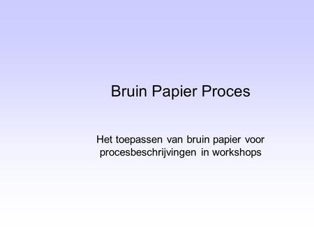 Het toepassen van bruin papier voor procesbeschrijvingen in workshops