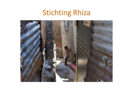 Stichting Rhiza. Rhiza betekent “wortel”: Onderwijs is de wortelArmoede moet je bij van de samenlevingde wortel aanpakken.