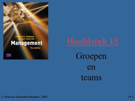 Hoofdstuk 15 Groepen en teams © Pearson Education Benelux, 2003 15-1.