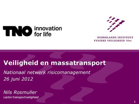 1 Veiligheid en massatransport Nationaal netwerk risicomanagement 26 juni 2012 Nils Rosmuller Lector transportveiligheid.