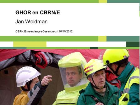 GHOR en CBRN/E Jan Woldman CBRN/E meerdaagse Ossendrecht 16/10/2012