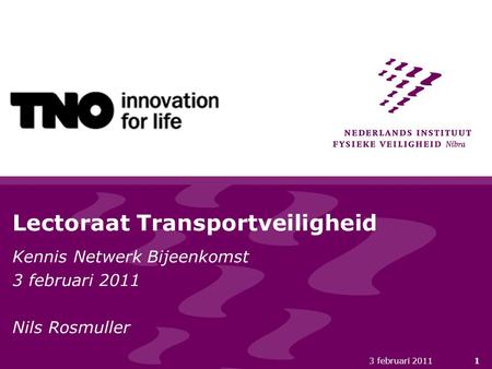 3 februari 20111 Lectoraat Transportveiligheid Kennis Netwerk Bijeenkomst 3 februari 2011 Nils Rosmuller.