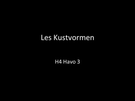 Les Kustvormen H4 Havo 3.