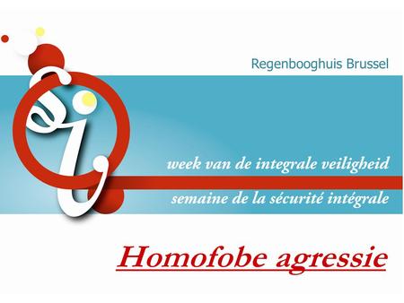 Homofobe agressie Regenbooghuis Brussel. Overzicht 1.Definities en perceptie homofobe agressie 2.Ondernomen initiatieven 3.Aanbevelingen preventiebeleid.
