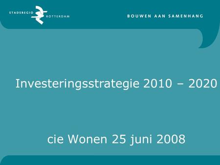 Investeringsstrategie 2010 – 2020 cie Wonen 25 juni 2008.