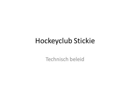 Hockeyclub Stickie Technisch beleid.