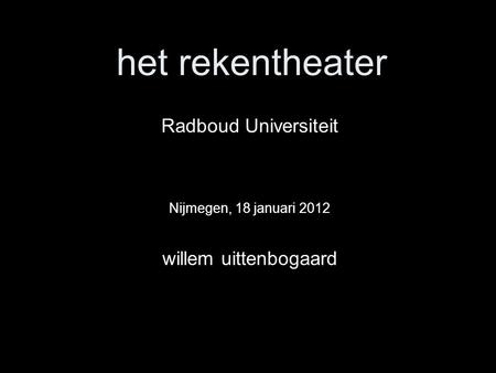 Radboud Universiteit Nijmegen, 18 januari 2012 willem uittenbogaard