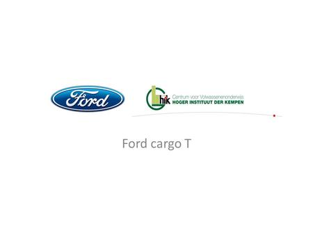 Ford cargo T. Inleiding. Wat: Ford cargo. 1986 einde productie Ford-truck Belgium, IVECO verbetering? POP vs POD ->ford cargo terug op de markt.