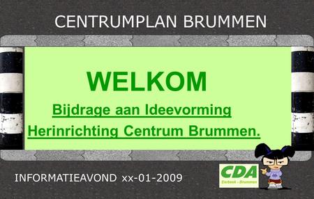 WELKOM Bijdrage aan Ideevorming Herinrichting Centrum Brummen.