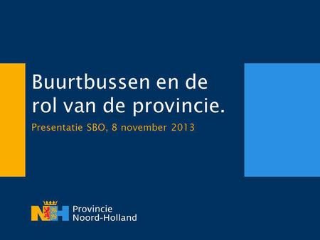 Buurtbussen en de rol van de provincie. Presentatie SBO, 8 november 2013.