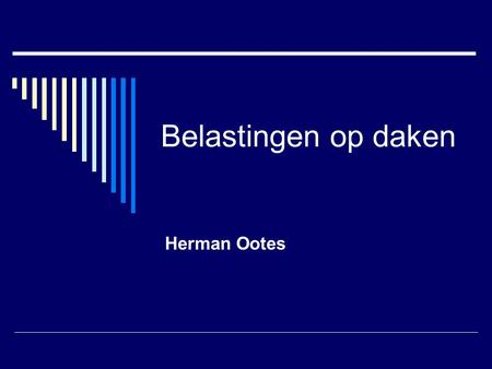 Belastingen op daken Herman Ootes.